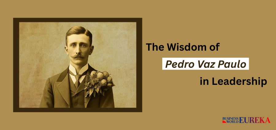 The Wisdom of  Pedro Vaz Paulo in Leadership
