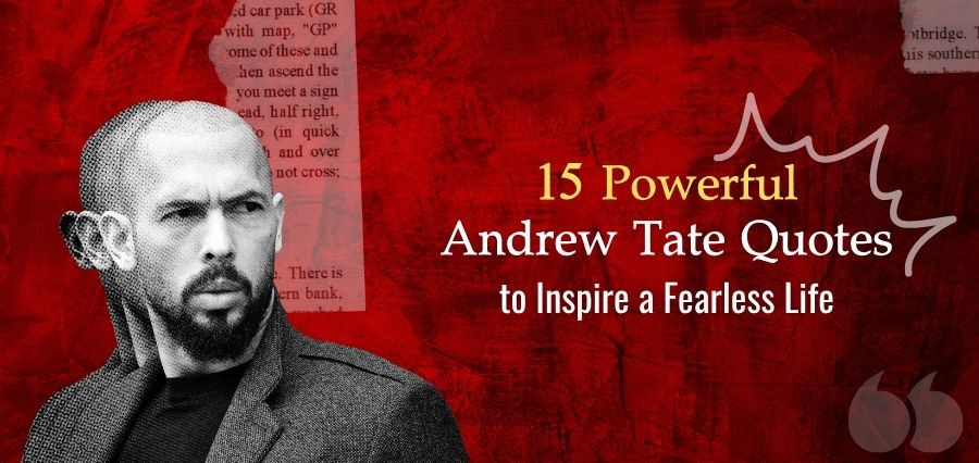 15 Powerful Andrew Tate Quotes for Fearless Living